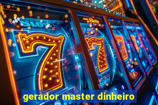 gerador master dinheiro